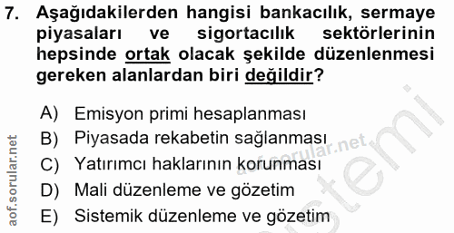 7. soru: Aşağıdakilerden hangisi bankacılık, sermaye piyasaları ve sigortacılık sektörlerinin hepsinde ortak olacak şekilde dü…