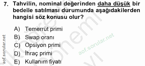 7. soru: Tahvilin, nominal değerinden daha düşük bir bedelle satılması durumunda aşağıdakilerden hangisi söz konusu olur? A) T…