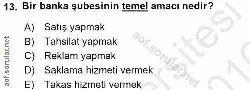 13. soru: Bir banka şubesinin temel amacı nedir? A) Satış yapmak B) Tahsilat yapmak "o,. C) Reklam yapmak D) Saklama hizmeti ve…