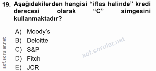 19. soru: Aşağıdakilerden hangisi "iflas halinde" kredi derecesi olarak simgesini kullanmaktadır? A) Moody's B) Deloitte C) S&P…