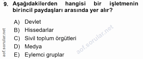 9. soru: Aşağıdakilerden hangisi bir işletmenin birincil paydaşları arasında yer alır? A) Devlet B) Hissedarlar C) Sivil toplu…