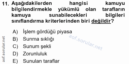 11. soru: Aşağıdakilerden hangisi kamuyu bilgilendirmekle yükümlü olan tarafların kamuya sunabilecekleri bilgileri sınıflandırm…