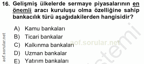 16. soru: Gelişmiş ülkelerde sermaye piyasalarının en önemli aracı kuruluşu olma özelliğine sahip bankacılık türü aşağıdakilerd…