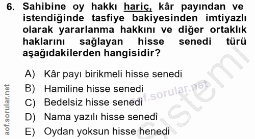 6. soru: Sahibine oy hakkı hariç, kâr payından ve istendiğinde tasfiye bakiyesinden imtiyazlı olarak yararlanma hakkını ve diğ…