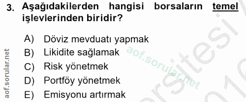 3. soru: Aşağıdakilerden hangisi borsaların temel işlevlerinden biridir? A) Döviz mevduatı yapmak tes B) Likidite sağlamak C)…