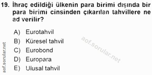 19. soru: İhraç edildiği ülkenin para birimi dışında bir para birimi cinsinden çıkarılan tahvillere ne ad verilir? A) Eurotahvi…