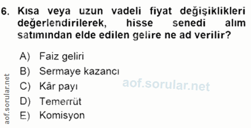 6. soru: Kısa veya uzun vadeli fiyat değişiklikleri değerlendirilerek, hisse senedi alım satımindan elde edilen gelire ne ad v…