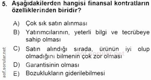 5. soru: Aşağıdakilerden hangisi finansal kontratların özelliklerinden biridir? A) Çok sık satın alınması B) Yatırımcılarının,…