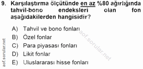 9. soru: Karşılaştırma ölçütünde en az %80 ağırlığında tahvil-bono endeksleri olan fon aşağıdakilerden hangisidir? A) Tahvil v…