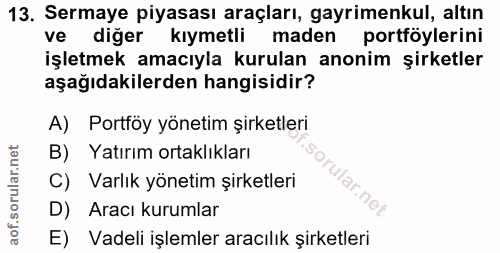13. soru: Sermaye piyasası araçları, gayrimenkul, altın ve diğer kıymetli maden portföylerini işletmek amacıyla kurulan anonim…
