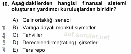 10. soru: Aşağıdakilerden hangisi finansal sistemi oluşturan yardımcı kuruluşlardan biridir? A) Gelir ortaklığı senedi B) Varlı…