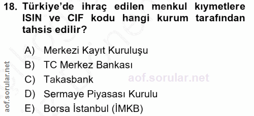 18. soru: Türkiye'de ihraç edilen menkul kıymetlere ISIN ve CIF kodu hangi kurum tarafından tahsis edilir? A) Merkezi Kayıt Kur…