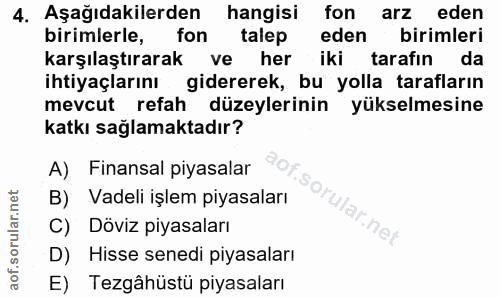 4. soru: Aşağıdakilerden hangisi fon arz eden birimlerle, fon talep eden birimleri karşılaştırarak ve k her l iki tarafın da i…