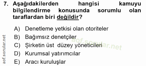 7. soru: Aşağıdakilerden hangisi kamuyu bilgilendirme konusunda sorumlu olan taraflardan biri değildir? A) Denetleme yetkisi o…