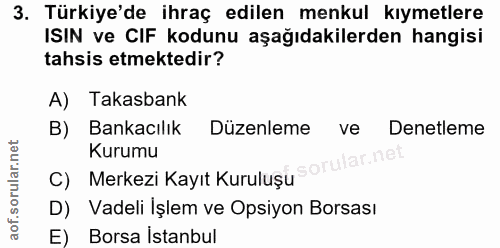 3. soru: Türkiye'de ihraç edilen menkul kıymetlere ISIN ve CIF kodunu aşağıdakilerden hangisi tahsis etmektedir? A) Takasbank…