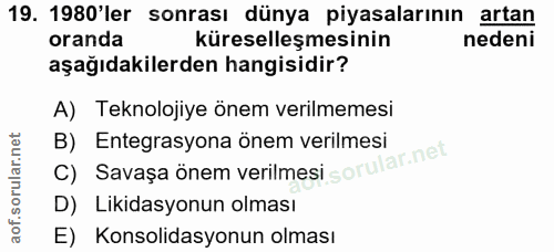 19. soru: 1980'ler sonrası dünya piyasalarının artan oranda küreselleşmesinin nedeni aşağıdakilerden hangisidir? A) Teknolojiye…
