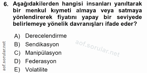 6. soru: Aşağıdakilerden hangisi insanları yanıltarak bir menkul kıymeti almaya veya satmaya yönlendirerek fiyatını yapay bir…