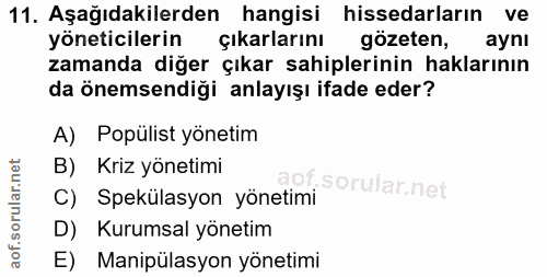 11. soru: Aşağıdakilerden hangisi hissedarların ve yöneticilerin çıkarlarını gözeten, aynı zamanda diğer çıkar sahiplerinin hak…