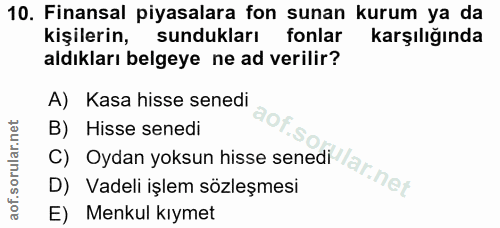 10. soru: Finansal piyasalara fon sunan kurum ya da kişilerin, sundukları fonlar karşılığında aldıkları belgeye ne ad verilir?…