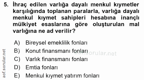 5. soru: Ihraç edilen varlığa dayalı menkul kıymetler karşılığında toplanan paralarla, varlığa dayalı menkul kıymet sahipleri…