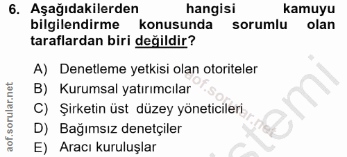 6. soru: Aşağıdakilerden hangisi kamuyu bilgilendirme konusunda sorumlu olan taraflardan biri değildir? A) Denetleme yetkisi o…