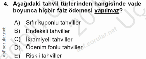 4. soru: Aşağıdaki tahvil türlerinden hangisinde vade boyunca hiçbir faiz ödemesi yapılmaz? A) Sıfır kuponlu tahviller B) Ende…