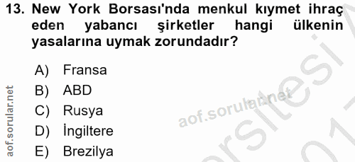 13. soru: New York Borsası'nda menkul kıymet ihraç eden yabancı şirketler hangi ülkenin yasalarına uymak zorundadır? A) Fransa…
