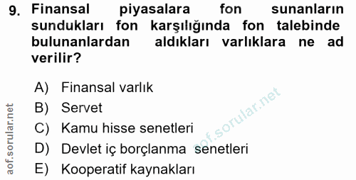 9. soru: Finansal piyasalara fon sunanların sundukları fon karşılığında fon talebinde bulunanlardan aldıkları varlıklara ne ad…