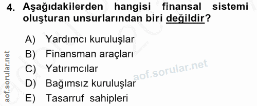 4. soru: Aşağıdakilerden hangisi finansal sistemi oluşturan unsurlarından biri değildir? A) Yardımcı kuruluşlar B) Finansman a…