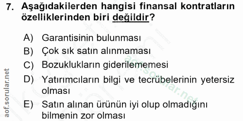 7. soru: Aşağıdakilerden hangisi finansal kontratların özelliklerinden biri değildir? A) Garantisinin bulunması B) Çok sık sat…