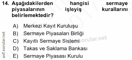 14. soru: Aşağıdakilerden hangisi sermaye piyasalarının işleyiş kurallarını belirlemektedir? A) Merkezi Kayıt Kuruluşu B) Serma…