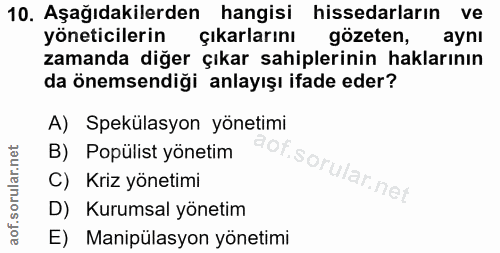 10. soru: Aşağıdakilerden hangisi hissedarların ve yöneticilerin çıkarlarını gözeten, aynı zamanda diğer çıkar sahiplerinin hak…