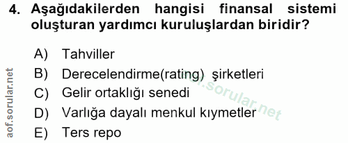 4. soru: Aşağıdakilerden hangisi finansal sistemi oluşturan yardımcı kuruluşlardan biridir? A) Tahviller B) Derecelendirme(rat…