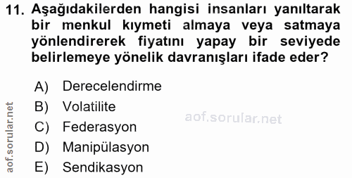 11. soru: Aşağıdakilerden hangisi insanları yanıltarak bir menkul kıymeti almaya veya satmaya yönlendirerek fiyatını yapay bir…