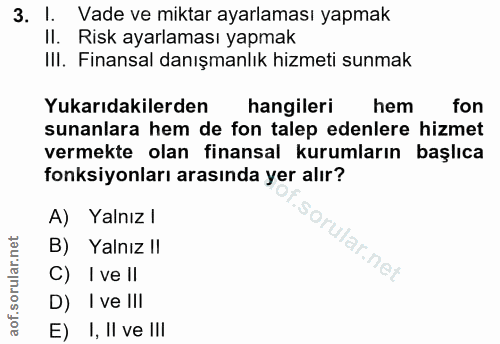 3. soru: l. Vade ve miktar ayarlaması yapmak II. Risk ayarlaması yapmak III. Finansal danışmanlık hizmeti sunmak Yukarıdakiler…