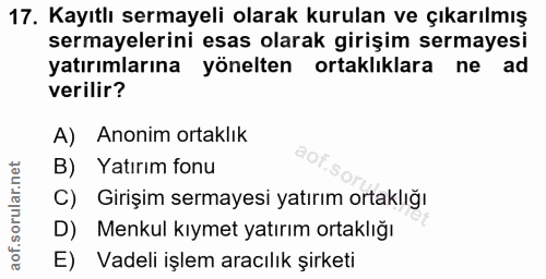 17. soru: Kayıtlı sermayeli olarak kurulan ve çıkarılmış sermayelerini esas olarak girişim sermayesi yatırımlarına yönelten ort…