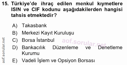 15. soru: Türkiye'de ihraç edilen menkul kıymetlere ISIN ve CIF kodunu aşağıdakilerden hangisi tahsis etmektedir? A) Takasbank…