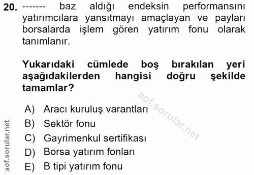 20. soru: -- baz aldığı endeksin performansını yatırımcılara yansıtmayı amaçlayan ve payları borsalarda işlem gören yatırım fon…