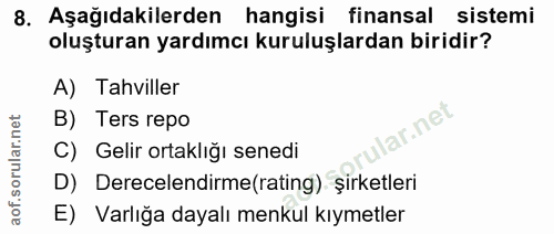 8. soru: Aşağıdakilerden hangisi finansal sistemi oluşturan yardımcı kuruluşlardan biridir? A) Tahviller B) Ters repo ar.net C…