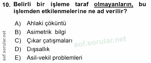 10. soru: Belirli bir işleme taraf olmayanların, bu işlemden etkilenmelerine ne ad verilir? A) Ahlaki çöküntü B) Asimetrik bilg…