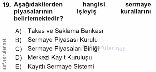 19. soru: Aşağıdakilerden hangisi sermaye piyasalarının işleyiş kurallarını belirlemektedir? A) Takas ve Saklama Bankası B) Ser…