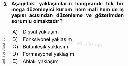 3. soru: Aşağıdaki yaklaşımların hangisinde tek bir mega düzenleyici kurum hem mali hem de iş yapısı açısından düzenleme ve gö…
