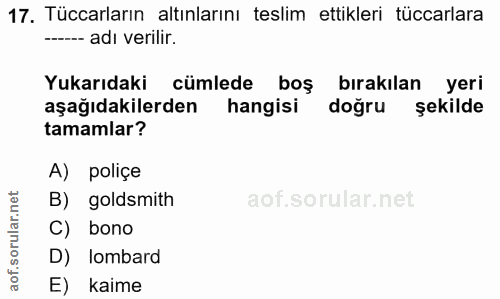 17. soru: Tüccarların altınlarını teslim ettikleri tüccarlara ---- adı verilir. Yukarıdaki cümlede boş bırakılan yeri aşağıdaki…