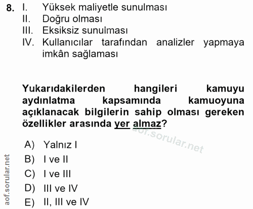 8. soru: l. Yüksek maliyetle sunulması II. Doğru olması III. Eksiksiz sunulması IV. Kullanıcılar tarafından analizler yapmaya…
