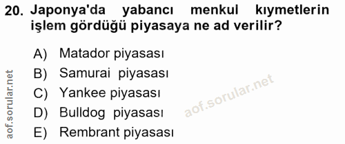 20. soru: Japonya'da yabancı menkul kıymetlerin işlem gördüğü piyasaya ne ad verilir? A) Matador piyasası B) Samurai piyasası C…