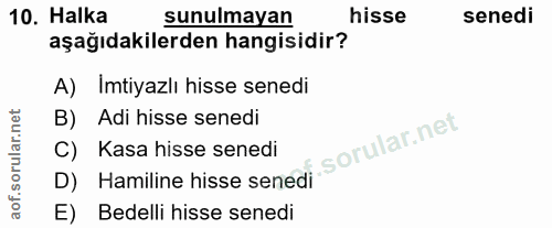 10. soru: Halka sunulmayan hisse senedi aşağıdakilerden hangisidir? A) Imtiyazlı hisse senedi B) Adi hisse senedi D) Hamiline h…