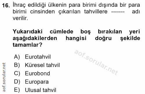 16. soru: İhraç edildiği ülkenin para birimi dışında bir para birimi cinsinden çıkarılan tahvillere --- adı verilir. Yukarıdaki…