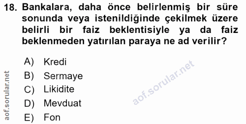 18. soru: Bankalara, daha önce belirlenmiş bir süre sonunda veya istenildiğinde çekilmek üzere belirli bir faiz beklentisiyle y…