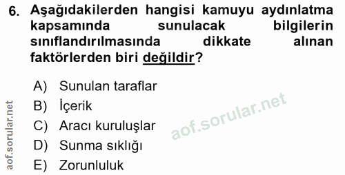 6. soru: Aşağıdakilerden hangisi kamuyu aydınlatma kapsamında sunulacak bilgilerin sinıflandırılmasında dikkate alınan faktörl…