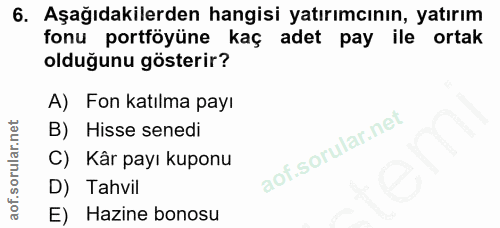 6. soru: Aşağıdakilerden hangisi yatırımcının, yatırım fonu portföyüne kaç adet pay ile ortak olduğunu gösterir? A) Fon katılm…